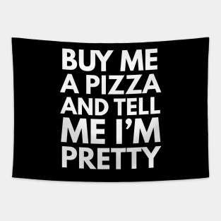 Buy Me A Pizza And Tell Me I'm Pretty Tapestry