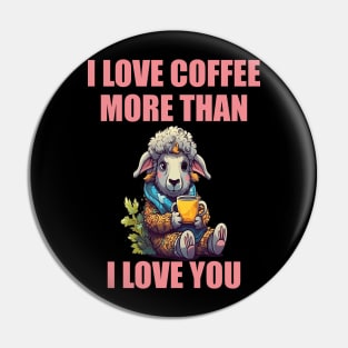 I Love Coffee More Than I Love You. Sheep And Coffee Pin