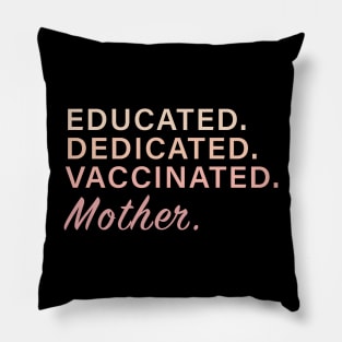 Educated. Dedicated. Vaccinated. Mother Pillow