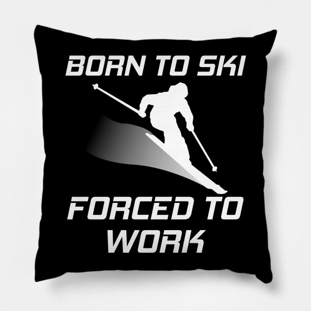 Born To Ski Forced To Work Funny Skiing Skier Mountain Lover Pillow by ChrisWilson