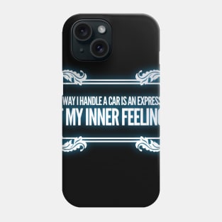 The Way I Handle A Car Is An Expression... Phone Case