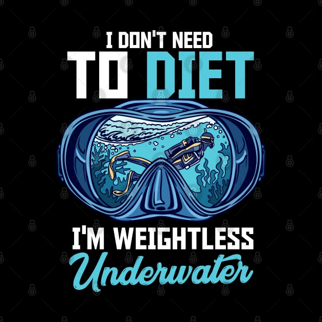 I Don't Need I'm Weightless Underwater Scuba Diving Diver by Proficient Tees