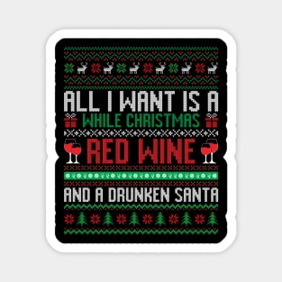 All I want is a while Christmas Red wine and a Drunken Santa Magnet