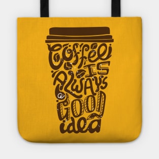 Coffee Is Always A Good Idea Tote