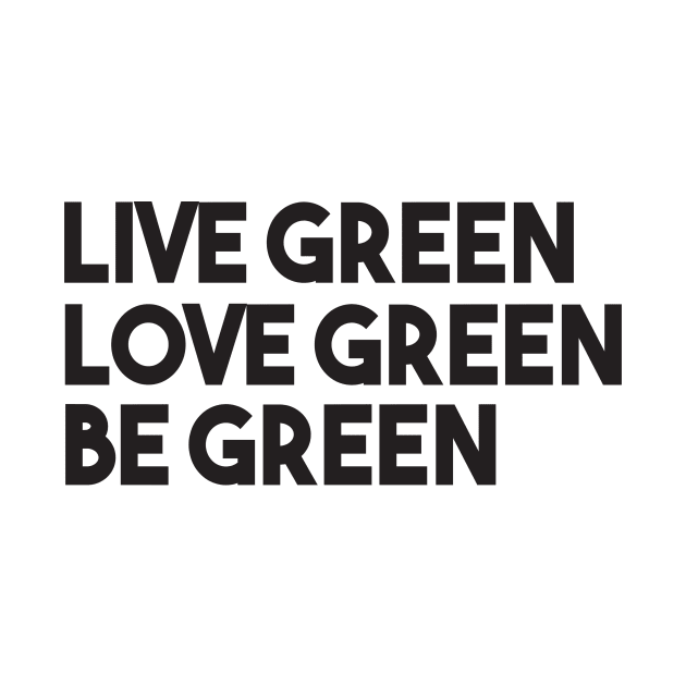 LIve Green Love Green Be Green by shopbudgets