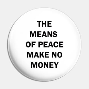 THE MEANS OF PEACE MAKE NO MONEY Pin