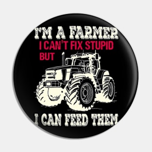 I'm A Farmer I Can't Fix Stupid But I Can Feed Funny Farming Pin