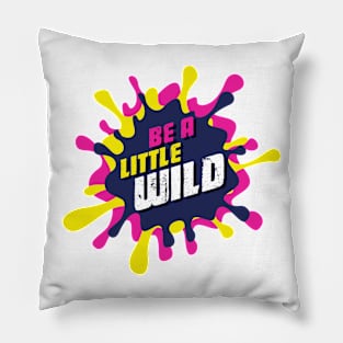 Be A Little Wild Pillow