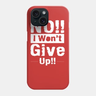 No i will not give up Phone Case