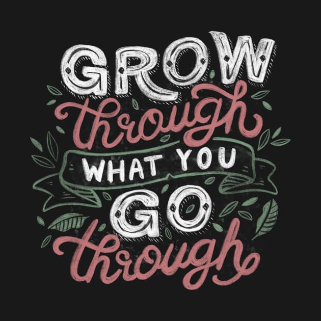 Grow Through What You Grow Through by Tobe_Fonseca