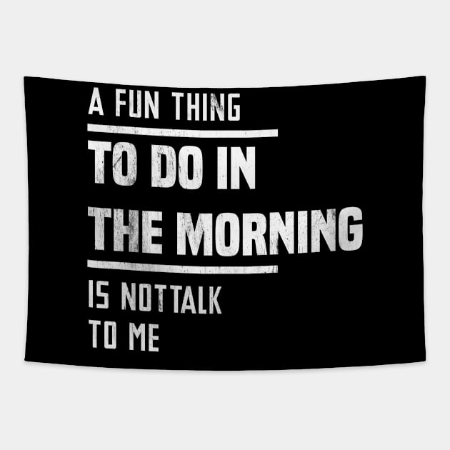 A Fun Thing To Do In The Morning Is Not Talk To Me Tapestry by Blonc