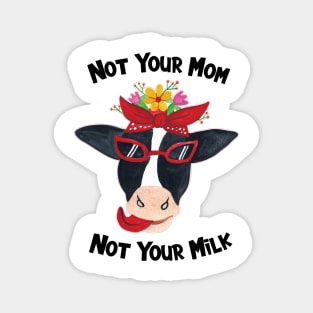 Vegan - Not Your Mom? Not Your Milk! Magnet
