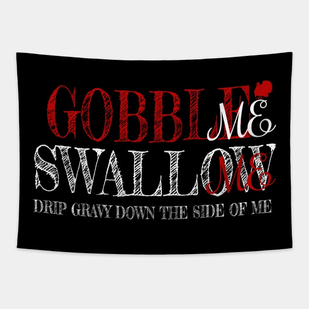 Gobble Swallow Me Drip Gravy Thanksgiving Turkey Tapestry by BOB