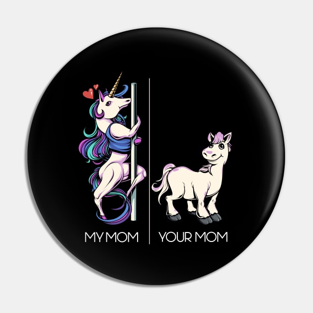 My Mom Your Mom Funny Pole Dancing Unicorn Dance Mom Pin by Proficient Tees