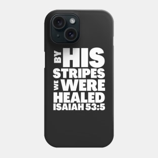 Isaiah 53-5 By His Stripes We Were Healed Phone Case