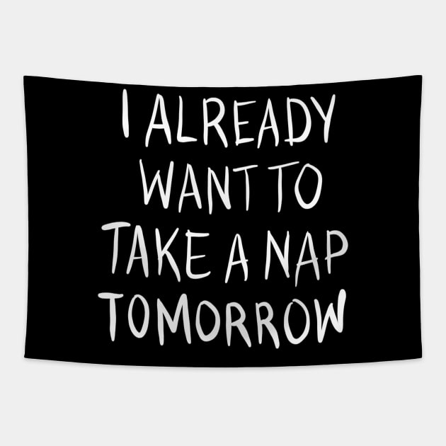 I Already Want To Take A Nap Tomorrow Tapestry by BadDesignCo