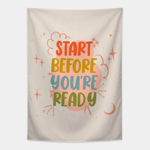 Start before you're ready. Tapestry by DoodlyDays