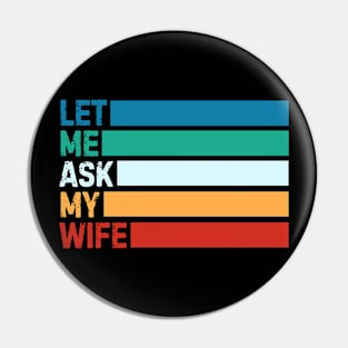 Let Me Ask My Wife Pin