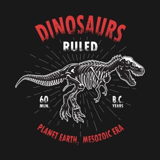 Dinosaurs Ruled Planet Earth 60 MLN Years T-Shirt