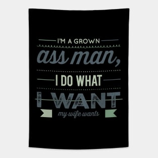 I'm a grown ass man I do what I want My wife wants Funny wife husband Tapestry