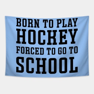 Born To Play Hockey Forced To Go To School Ice Hockey Field Hockey Cute Funny Tapestry