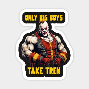 Only big boys take tren Magnet