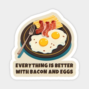 Everything is better with bacon and eggs #3 Magnet