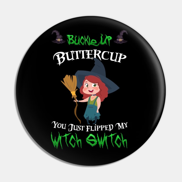 Buckle Up Buttercup You Just Flipped My Witch Switch Pin by kevenwal