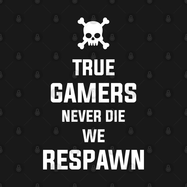 True gamers never die, we respawn by rahalarts