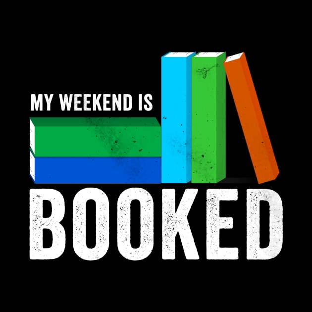 My Weekend is Booked by Horisondesignz