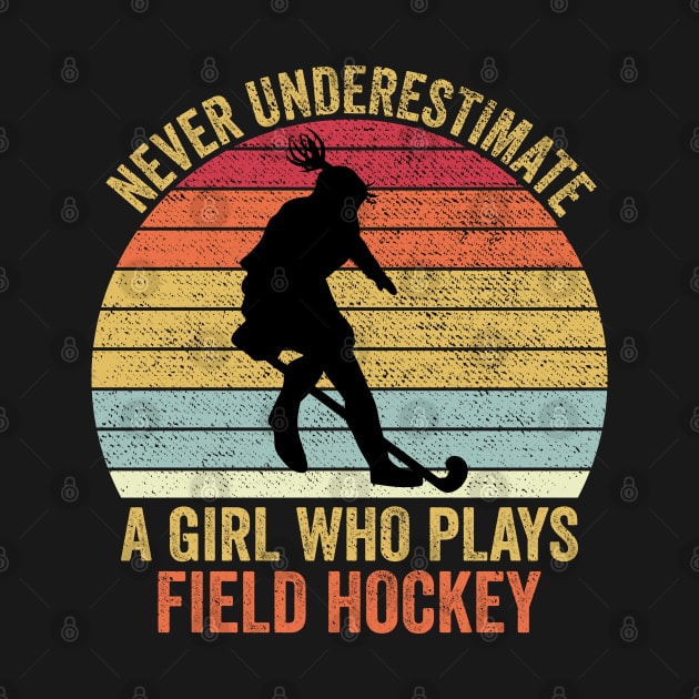 Never Underestimate A Girl Who Plays Field Hockey by DragonTees