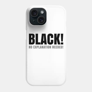 Black No Explanation Needed! Phone Case