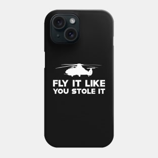 Helicopter - Fly it like you stole it Phone Case