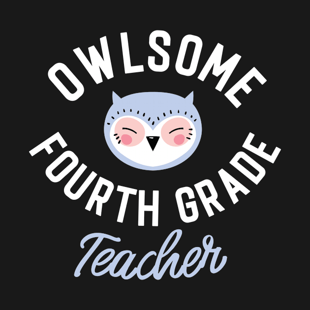 Owlsome Fourth Grade Teacher Pun - Funny Gift Idea by BetterManufaktur