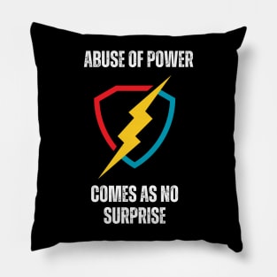 ABUSE OF POWER COMES AS NO SURPRISE Pillow