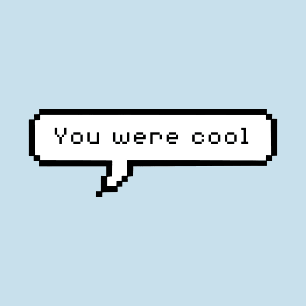 You were cool by hrose524