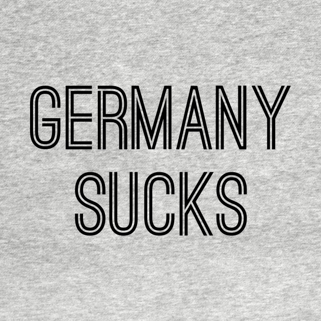Discover Germany Sucks (Black Text) - Germany Sucks - T-Shirt