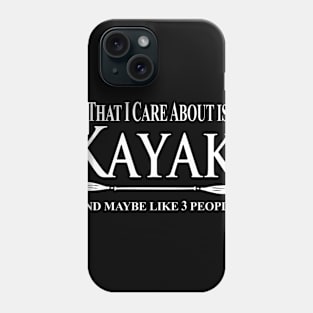 Kayak Kayaker Gift Kayaking All That I Care About Is My Kayak And Like People Paddle Life Kayak Gifts kayak game Phone Case