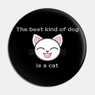 The best kind of dog is a cat Pin