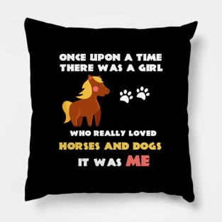 There Was A Girl Who Really Loved Horses And Dogs It Was Me Pillow