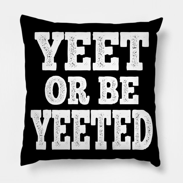 Yeet Or Be Yeeted Funny Meme Slogan Teens Boys Girls Gift Pillow by Attia17