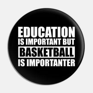 Education Is Important But Basketball Is Importanter Pin