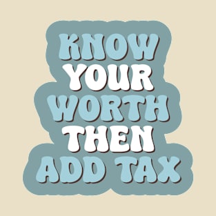 Know Your Worth Then Add Tax T-Shirt