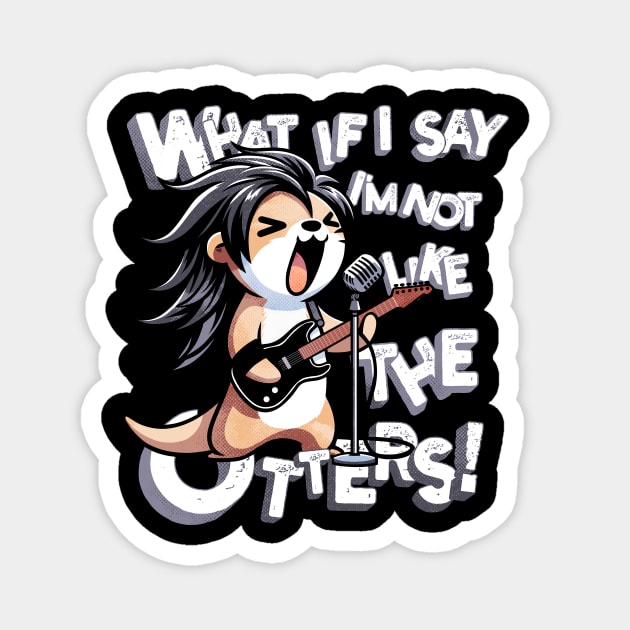 Not Like The Otters Magnet by Designed By Marty