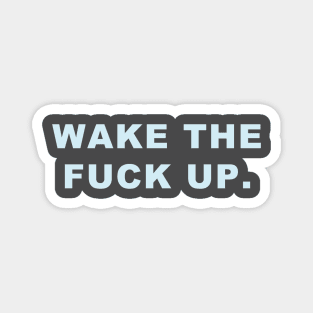 Wake the fuck up. Magnet