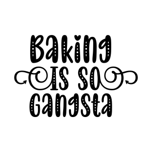 Baking Is So Gangsta T-Shirt