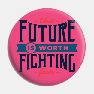 MOTIVATIONAL- THE FUTURE IS WORTH FIGHTING FOR Pin