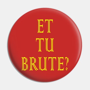 Et tu, Brute? Pin