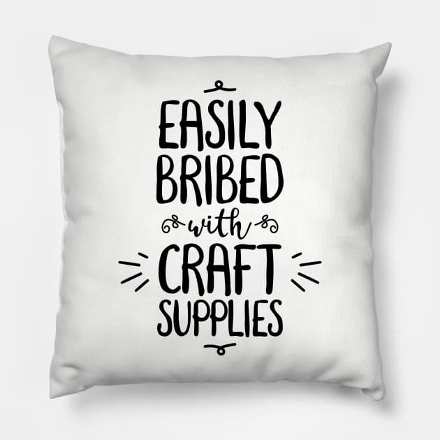 Easily Bribed with Craft Supplies funny hobby Pillow by e2productions