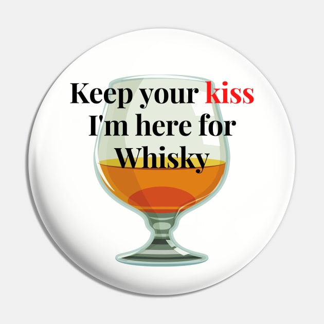 Keep you kiss, I'm here for whisky T-Shirt Pin by Narot design shop